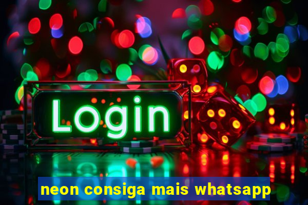 neon consiga mais whatsapp